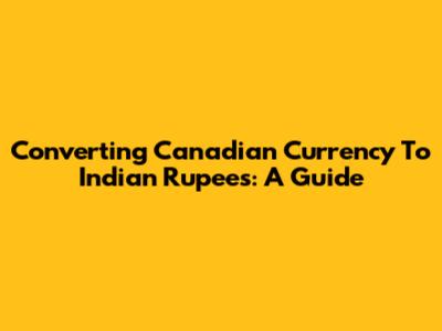 Converting Canadian Currency To Indian Rupees: A Guide
