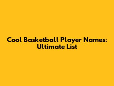 Cool Basketball Player Names: Ultimate List