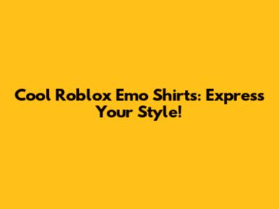 Cool Roblox Emo Shirts: Express Your Style!