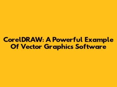 CorelDRAW: A Powerful Example Of Vector Graphics Software