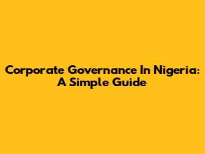 Corporate Governance In Nigeria: A Simple Guide
