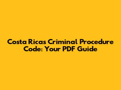 Costa Rica's Criminal Procedure Code: Your PDF Guide