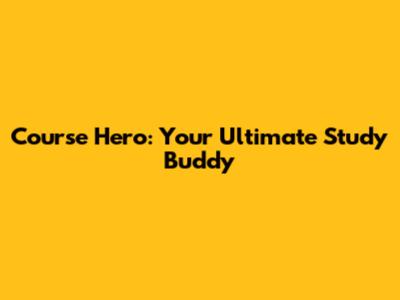 Course Hero: Your Ultimate Study Buddy