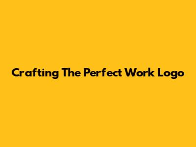 Crafting The Perfect Work Logo