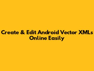 Create & Edit Android Vector XMLs Online Easily