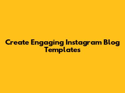 Create Engaging Instagram Blog Templates