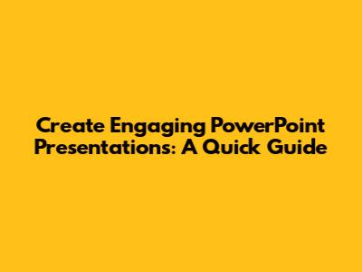 Create Engaging PowerPoint Presentations: A Quick Guide