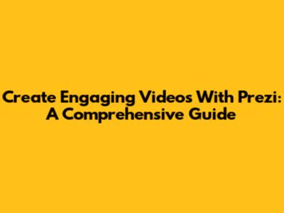 Create Engaging Videos With Prezi: A Comprehensive Guide