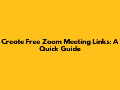 Create Free Zoom Meeting Links: A Quick Guide