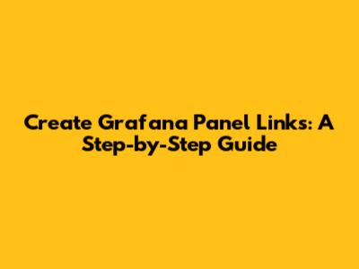 Create Grafana Panel Links: A Step-by-Step Guide