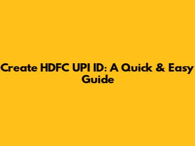 Create HDFC UPI ID: A Quick & Easy Guide