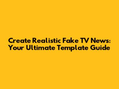 Create Realistic Fake TV News: Your Ultimate Template Guide