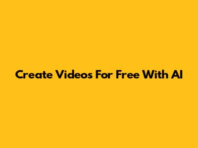 Create Videos For Free With AI