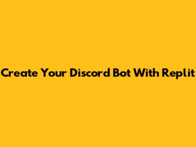 Create Your Discord Bot With Replit