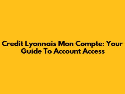 Credit Lyonnais Mon Compte: Your Guide To Account Access