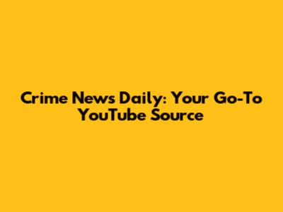 Crime News Daily: Your Go-To YouTube Source