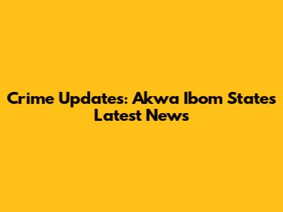 Crime Updates: Akwa Ibom State's Latest News