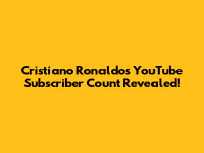 Cristiano Ronaldo's YouTube Subscriber Count Revealed!