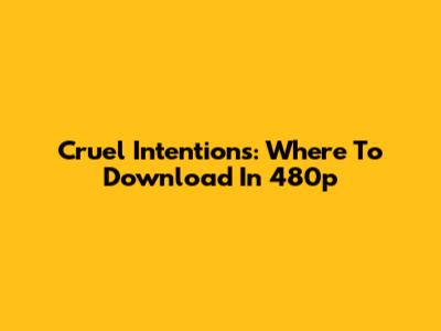 Cruel Intentions: Where To Download In 480p