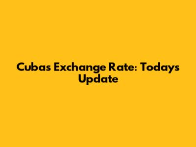 Cuba's Exchange Rate: Today's Update