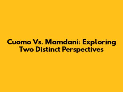 Cuomo Vs. Mamdani: Exploring Two Distinct Perspectives