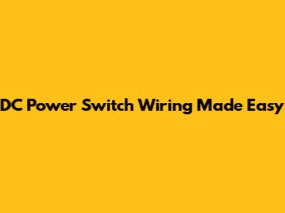 DC Power Switch Wiring Made Easy