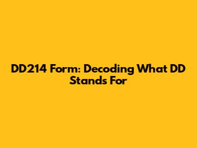 DD214 Form: Decoding What DD Stands For