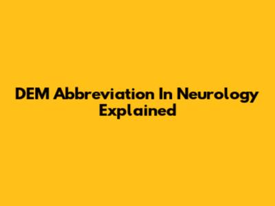 DEM Abbreviation In Neurology Explained