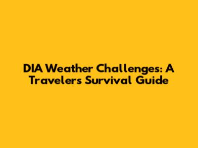 DIA Weather Challenges: A Traveler's Survival Guide