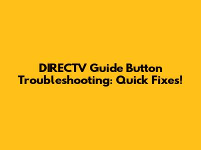 DIRECTV Guide Button Troubleshooting: Quick Fixes!