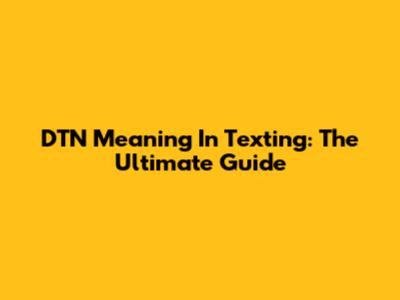 DTN Meaning In Texting: The Ultimate Guide