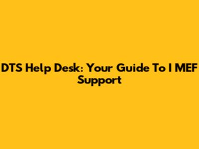DTS Help Desk: Your Guide To I MEF Support