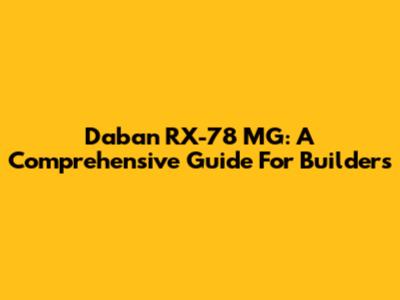 Daban RX-78 MG: A Comprehensive Guide For Builders