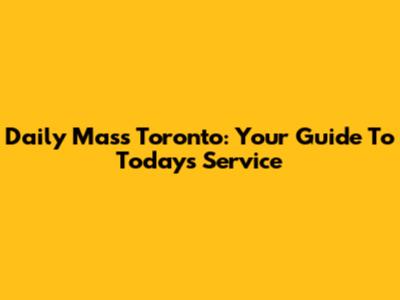 Daily Mass Toronto: Your Guide To Today's Service