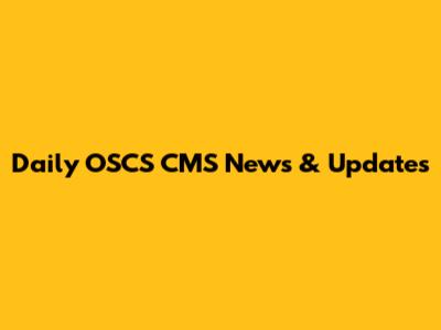 Daily OSCS CMS News & Updates