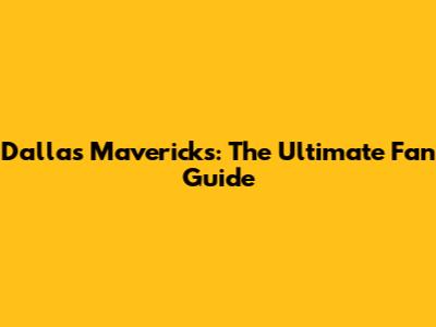 Dallas Mavericks: The Ultimate Fan Guide