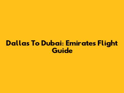 Dallas To Dubai: Emirates Flight Guide