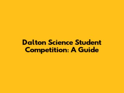 Dalton Science Student Competition: A Guide