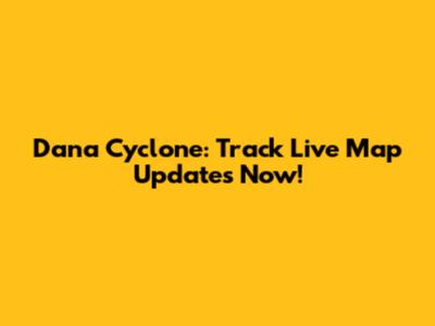 Dana Cyclone: Track Live Map Updates Now!