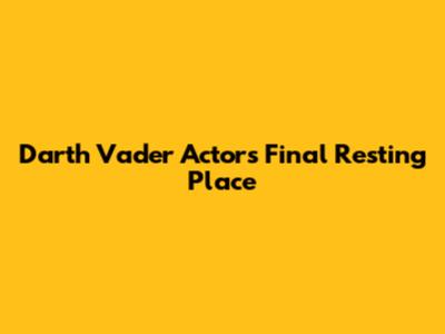 Darth Vader Actor's Final Resting Place