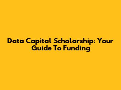 Data Capital Scholarship: Your Guide To Funding