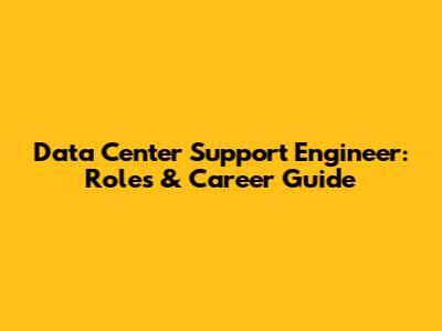 Data Center Support Engineer: Roles & Career Guide