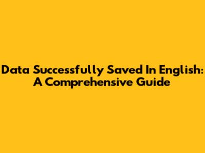 Data Successfully Saved In English: A Comprehensive Guide