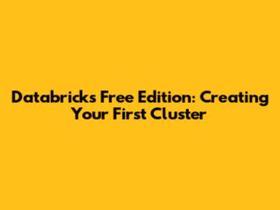 Databricks Free Edition: Creating Your First Cluster