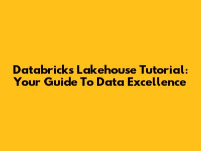 Databricks Lakehouse Tutorial: Your Guide To Data Excellence