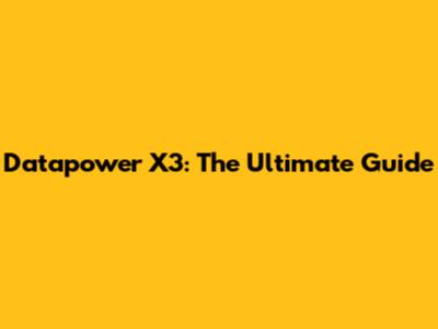 Datapower X3: The Ultimate Guide