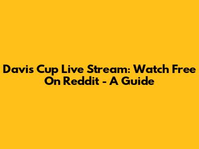Davis Cup Live Stream: Watch Free On Reddit - A Guide