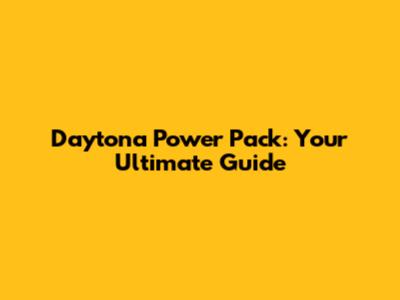 Daytona Power Pack: Your Ultimate Guide
