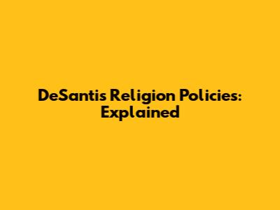DeSantis' Religion Policies: Explained