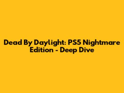 Dead By Daylight: PS5 Nightmare Edition - Deep Dive